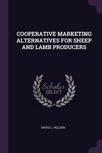 Cooperative Marketing Alternatives for Sheep and Lamb Producers