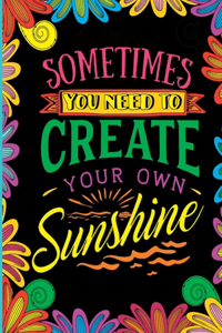 Sometimes You Need to Create Your Own Sunshine