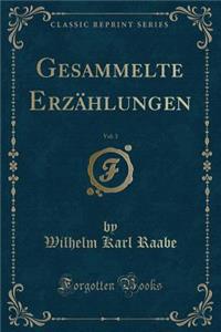 Gesammelte ErzÃ¤hlungen, Vol. 3 (Classic Reprint)