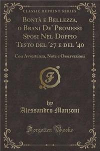 BontÃ  E Bellezza, O Brani De' Promessi Sposi Nel Doppio Testo del '27 E del '40: Con Avvertenza, Note E Osservazioni (Classic Reprint)