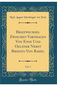 Briefwechsel Zwischen Varnhagen Von Ense Und Oelsner Nebst Briefen Von Rahel, Vol. 1 (Classic Reprint)