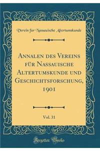 Annalen Des Vereins FÃ¼r Nassauische Altertumskunde Und Geschichtsforschung, 1901, Vol. 31 (Classic Reprint)