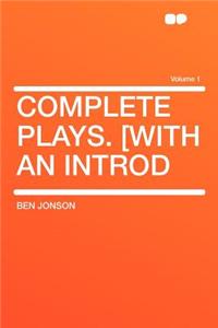 Complete Plays. [With an Introd Volume 1