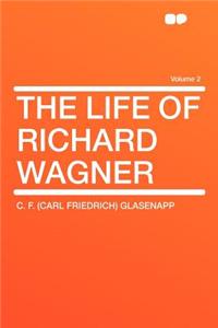 The Life of Richard Wagner Volume 2