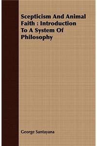 Scepticism and Animal Faith: Introduction to a System of Philosophy