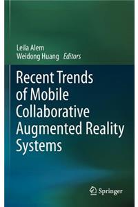 Recent Trends of Mobile Collaborative Augmented Reality Systems