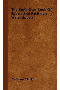 Boy's Own Book of Sports and Pastimes: Water Sports