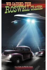 We Caused the Roswell Crashes
