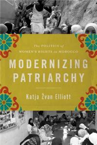 Modernizing Patriarchy: The Politics of Women's Rights in Morocco