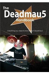 The Deadmau5 Handbook - Everything You Need to Know about Deadmau5