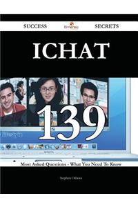 Ichat 139 Success Secrets - 139 Most Asked Questions on Ichat - What You Need to Know