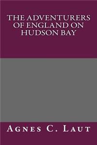 The Adventurers of England on Hudson Bay