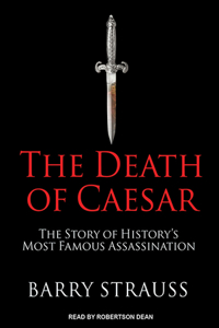 The Death of Caesar: The Story of History's Most Famous Assassination