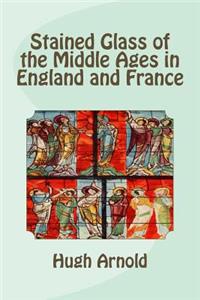 Stained Glass of the Middle Ages in England and France