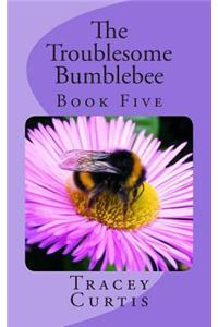 The Troublesome Bumblebee: Book Five