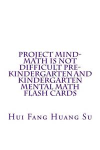 Project MIND-Math Is Not Difficult Pre-Kindergarten and Kindergarten Mental Math Flash Cards