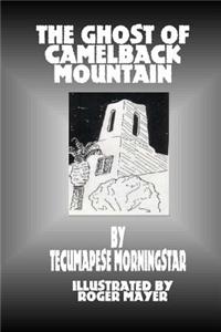 The Ghost of Camelback Moubtain