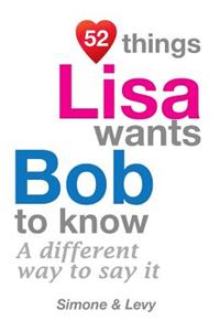 52 Things Lisa Wants Bob To Know