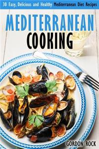 Mediterranean Cooking: 30 Easy, Delicious and Healthy Mediterranean Diet Recipes