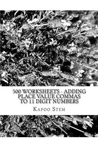 500 Worksheets - Adding Place Value Commas to 11 Digit Numbers