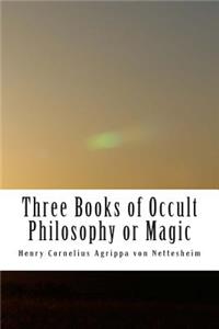 Three Books of Occult Philosophy or Magic