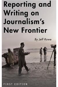 Reporting and Writing on Journalism's New Frontier