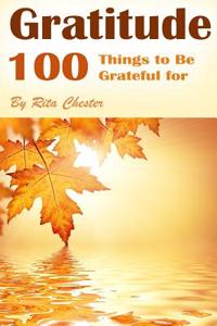 Gratitude: 100 Things to Be Grateful for (Thankful, Being Grateful, Thanking, Be Grateful, Grateful Attitude, Thankful Attitude,
