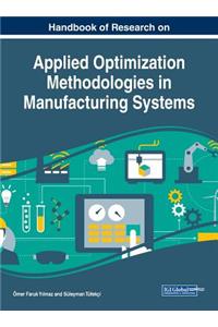 Handbook of Research on Applied Optimization Methodologies in Manufacturing Systems