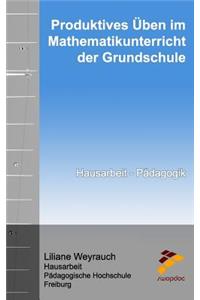 Produktives Üben im Mathematikunterricht der Grundschule