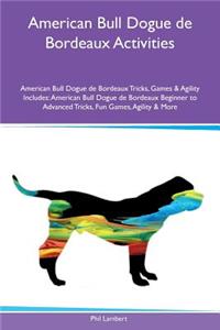American Bull Dogue de Bordeaux Activities American Bull Dogue de Bordeaux Tricks, Games & Agility Includes