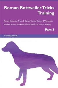 Roman Rottweiler Tricks Training Roman Rottweiler Tricks & Games Training Tracker & Workbook. Includes