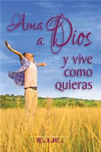 Ama a Dios y vive como quieras