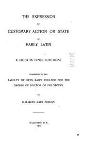 Expression of Customary Action or State in Early Latin - A Study in Tense Functions