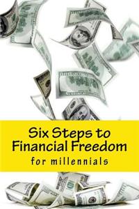 Six Steps to Financial Freedom: For Millennials
