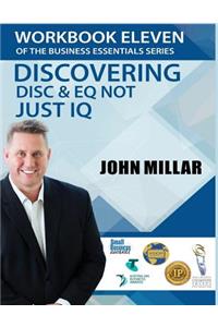 Workbook Eleven Of the Business Essentials Series: Discovering DiSC and EQ not just IQ