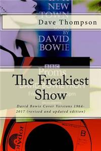 The Freakiest Show: (revised and Updated Edition) David Bowie Cover Versions 1964-2017