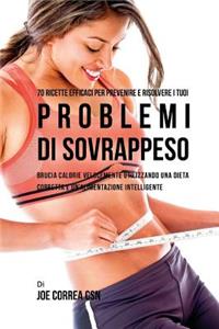 70 Ricette Efficaci Per Prevenire E Risolvere I Tuoi Problemi Di Sovrappeso