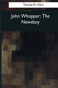 John Whopper, The Newsboy