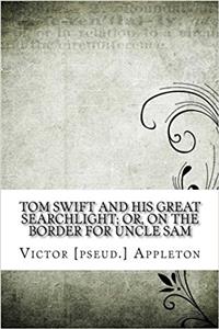 Tom Swift and His Great Searchlight; or, on the border for Uncle Sam