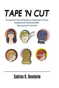 Tape N' Cut An easy Do-it-Yourself guide to cutting hair at home, Stop paying for haircuts! (Especially kids)