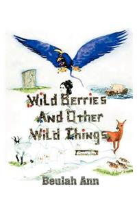 Wild Berries and Other Wild Things