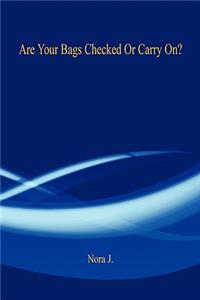 Are Your Bags Checked or Carry On?