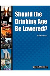 Should the Drinking Age Be Lowered?