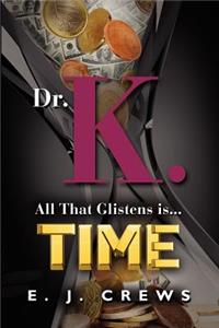 Dr. K. - All That Glistens Is...Time