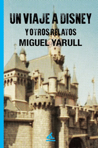 Un viaje a Disney y otros relatos