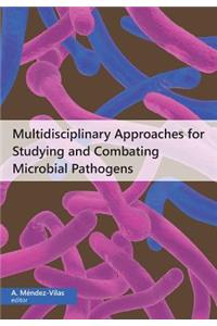 Multidisciplinary Approaches for Studying and Combating Microbial Pathogens