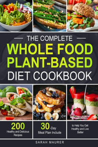 The Complete Whole Food Plant-Based Diet Cookbook