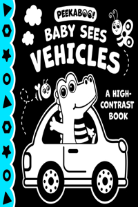 Peekaboo! Baby Sees Vehicles (a High Contrast Book)