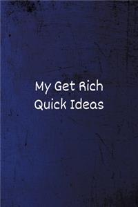 My Get Rich Quick Ideas