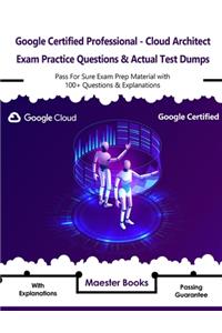 Google Certified Professional - Cloud Architect Exam Practice Questions & Actual Test Dumps
